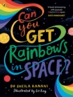 Image for Can you get rainbows in space?  : a colourful compendium of space and science