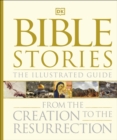 Image for Bible stories: the illustrated guide : from the creation to the resurrection.