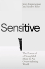 Image for Sensitive  : the power of a thoughtful mind in an overwhelming world