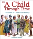 Image for A child through time: the book of children&#39;s history