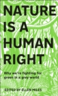 Image for Nature is a human right  : why we&#39;re fighting for green in a grey world