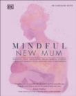 Image for Mindful new mum  : a mind-body approach to the highs and lows of motherhood