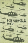Image for A short history of the Vietnam War.