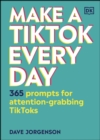 Image for Make a TikTok every day: 365 prompts for attention-grabbing TikToks