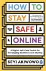 Image for How to stay safe online  : a digital self-care toolkit for developing resilience and allyship