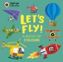 Image for Let&#39;s fly!  : a book of colours