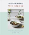 Image for Deliciously healthy menopause  : food and recipes for optimal health throughout perimenopause and menopause