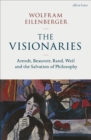 Image for The visionaries  : Arendt, Beauvoir, Rand, Weil, and the salvation of philosophy