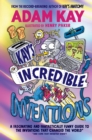 Kay's incredible inventions  : a fascinating and fantastically funny guide to the inventions that changed the world* by Kay, Adam cover image
