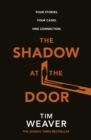 Image for The shadow at the door  : four stories, four cases, one connection