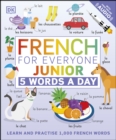 Image for French for Everyone Junior: 5 Words a Day : Learn and Practise 1,000 French Words