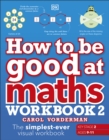 Image for How to be good at maths: the simplest-ever visual workbook. (Workbook 2)