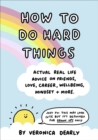 Image for How to do hard things  : actual real life advice on friends, love, career, wellbeing, mindset, and more