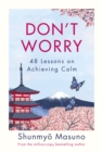 Image for Don&#39;t Worry: 48 Lessons on Achieving Calm