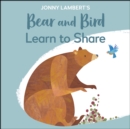 Image for Jonny Lambert&#39;s Bear and Bird learn to share.