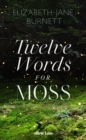 Twelve words for moss - Burnett, Elizabeth-Jane