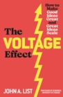 Image for The voltage effect  : how to make good ideas great and great ideas scale