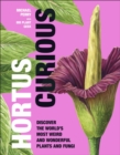 Image for Hortus curious  : discover the world&#39;s most weird and wonderful plants and fungi