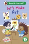 Image for Ladybird Class Let&#39;s Make Art: Read It Yourself - Level 2 Developing Reader