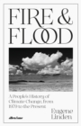 Image for Fire and flood  : a people&#39;s history of climate change, from 1979 to the present