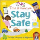 Image for This Is How We Stay Safe: For Little Kids Going to Big School