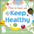 Image for This Is How We Keep Healthy: For Little Kids Going to Big School