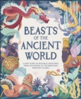 Image for Beasts of the ancient world  : a kids&#39; guide to mythical creatures, from the Sphinx to the Minotaur, dragons to Baku