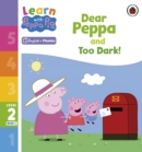 Image for Learn with Peppa Phonics Level 2 Book 2 – Dear Peppa and Too Dark! (Phonics Reader)