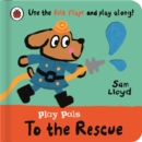 Image for Play Pals: To the Rescue : Use the felt flaps and play along!