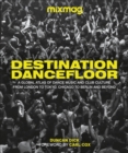 Image for Destination dancefloor  : a global atlas of dance music and club culture - from London to Tokyo, Chicago to Berlin and beyond