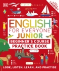 Image for English for Everyone Junior Beginner&#39;s Practice Book: Look, Listen, Learn, and Practise