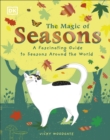 The Magic of Seasons: A Fascinating Guide to Seasons Around the World - Woodgate, Vicky