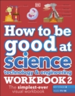 Image for How to Be Good at Science, Technology &amp; Engineering Workbook 2: The Simplest-Ever Visual Workbook