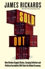 Image for Sold out  : how broken supply chains, surging inflation and political instability will sink the global economy