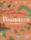 The bedtime book of dinosaurs and other prehistoric life  : meet more than 100 creatures from long ago - Lomax, Dean