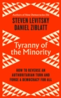 Image for Tyranny of the minority  : how to reverse an authoritarian turn, and forge a democracy for all