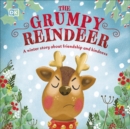 Image for The grumpy reindeer  : a winter story about friendship and kindness