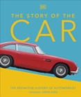 Image for The story of the car: the definitive history of automobiles