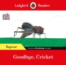 Image for Ladybird Readers Beginner Level - Eric Carle - Goodbye, Cricket (ELT Graded Reader)