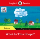 Image for Ladybird Readers Beginner Level - Eric Carle - What Is This Shape? (ELT Graded Reader)