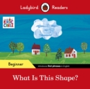 Image for Ladybird Readers Beginner Level - Eric Carle - What Is This Shape? (ELT Graded Reader)