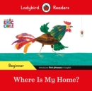 Image for Ladybird Readers Beginner Level - Eric Carle - Where Is My Home? (ELT Graded Reader)