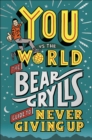 Image for You vs the world  : the Bear Grylls guide to never giving up