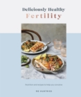 Image for Deliciously healthy fertility  : nutrition and recipes to help you conceive