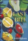 Image for The Last Bite: A Whole New Approach to Making Desserts Through the Year