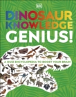Image for Dinosaur knowledge genius!  : A quiz encyclopedia to boost your brain