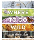 Image for Where to go wild in the British Isles: a month-by-month guide to the best nature experiences.