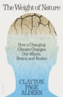 Image for The weight of nature  : how a changing climate changes our minds, brains and bodies