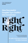 Image for Fight right  : how successful couples turn conflict into connection