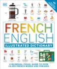 Image for French English illustrated dictionary  : a bilingual visual guide to over 10,000 French words and phrases